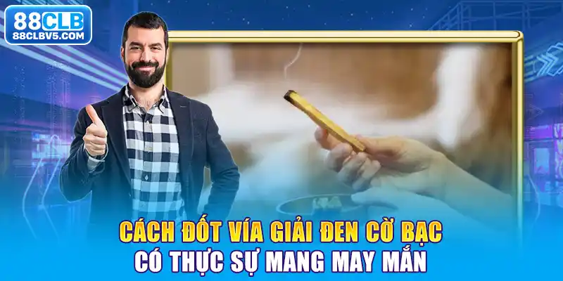 Cách đốt vía giải đen cờ bạc có thực sự mang may mắn Cách đốt vía giải đen cờ bạc có thực sự mang may mắn