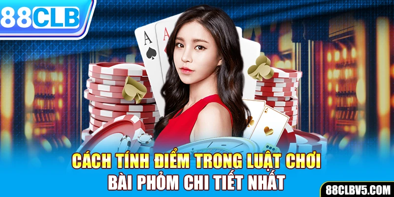 Cách tính điểm trong luật chơi bài phỏm chi tiết nhất Cách tính điểm trong luật chơi bài phỏm chi tiết nhất