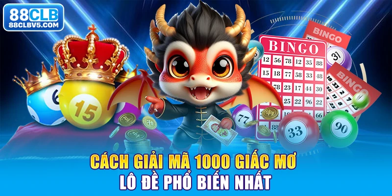 Giải mã 1000 giấc mơ lô đề thường gặp hiện nay Giải mã 1000 giấc mơ lô đề thường gặp hiện nay